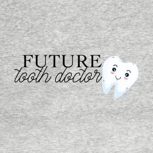 future tooth doctor (dentist) T-Shirt